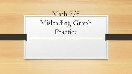 Math 7/8 Misleading Graph Practice