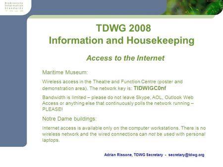 Meeting? TDWG 2008 Adrian Rissone, TDWG Secretary - Information and Housekeeping Maritime Museum: Wireless access in the Theatre and.