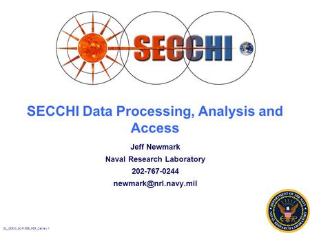 08__050610_SCIP/SEB_PSR_Delivery.1 SECCHI Data Processing, Analysis and Access Jeff Newmark Naval Research Laboratory 202-767-0244