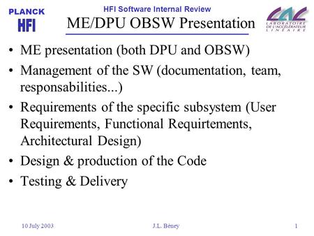 HFI Software Internal Review PLANCK 10 July 2003J.L. Béney1 ME/DPU OBSW Presentation ME presentation (both DPU and OBSW) Management of the SW (documentation,