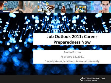 Job Outlook 2011: Career Preparedness Now Austin Forum February 18, 2011 Beverly Amer, Northern Arizona University.