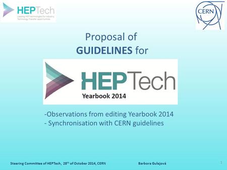 Steering Committee of HEPTech, 28 th of October 2014, CERN Barbora Gulejová 1 Proposal of GUIDELINES for -Observations from editing Yearbook 2014 - Synchronisation.