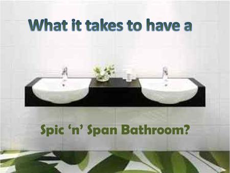 Spic ‘n’ Span Bathroom?. Tips to maintain a healthy and pleasant ‘bathroom’ aura.