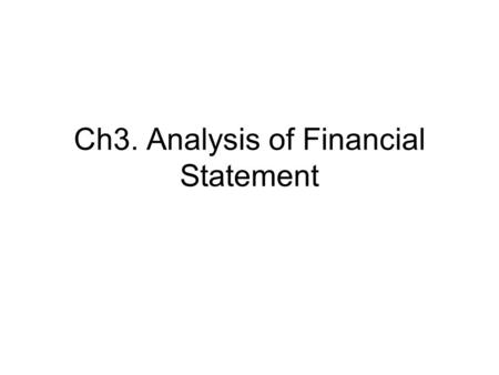 Ch3. Analysis of Financial Statement. 1. Why we need ratios? Specialized information Comparison Issue Predicting future performance 1)5 types of financial.