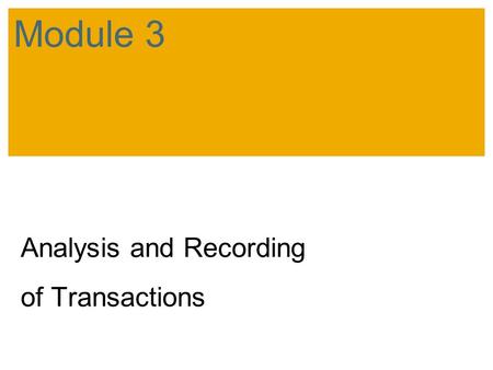 Analysis and Recording of Transactions Module 3. SAP 2007 / SAP University Alliances Introductory Accounting Explain and describe the accounting cycle.Define.