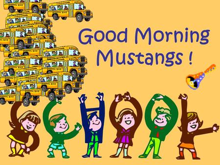 Good Morning Mustangs !.