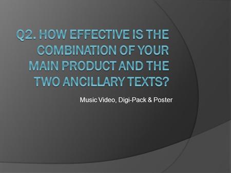 Music Video, Digi-Pack & Poster. What’s the point?  By symbiotically linking my three products it effectively advertises the products more  The linking.