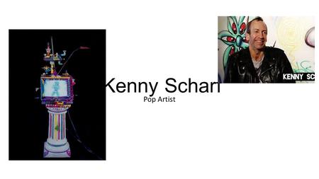 Kenny Scharf Pop Artist. Opulado Teeveano Kenny Scharf Born 1958 Los Angeles, CA Creates art that connects popular culture to art Trys to create art.