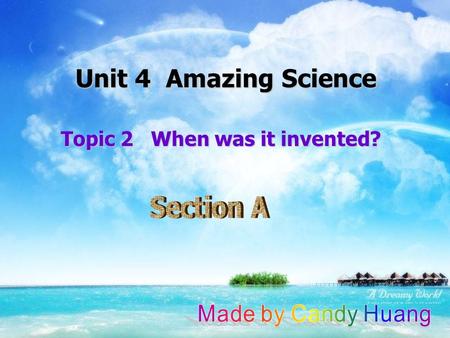 Unit 4 Amazing Science Topic 2 When was it invented?