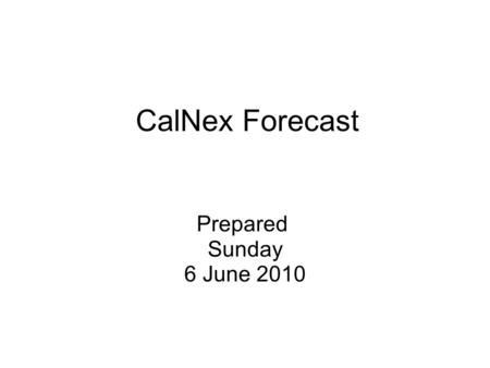 CalNex Forecast Prepared Sunday 6 June 2010. Anticipated Platform Activities NOAA P3 Sun: SoCal day flight Mon: SJV day flight Tue: No Flight (50-hr maintenance);