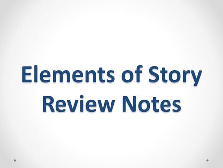 Elements of Story Review Notes. Plot  All the events in a story – from beginning to end 1. Exposition 2. Rising Action/ Complications 3. Climax 4. Falling.