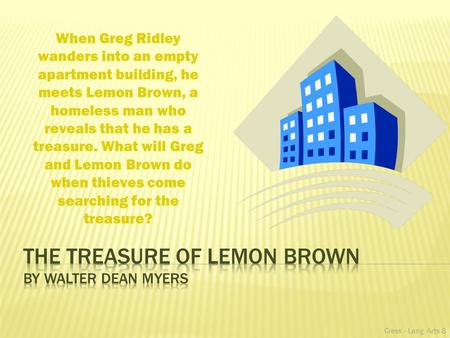 When Greg Ridley wanders into an empty apartment building, he meets Lemon Brown, a homeless man who reveals that he has a treasure. What will Greg and.