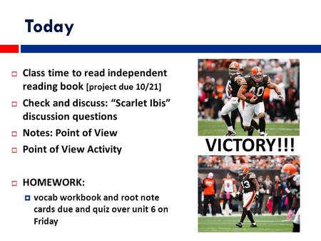 Today  Class time to read independent reading book [project due 10/21]  Check and discuss: “Scarlet Ibis” discussion questions  Notes: Point of View.