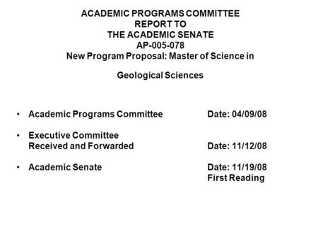 ACADEMIC PROGRAMS COMMITTEE REPORT TO THE ACADEMIC SENATE AP-005-078 New Program Proposal: Master of Science in Geological Sciences Academic Programs CommitteeDate: