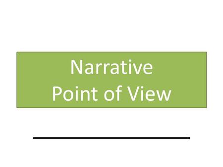 Narrative Point of View. What is Point of View? Refers to the perspective from which a story is told to the reader. First and Third Person are the most.