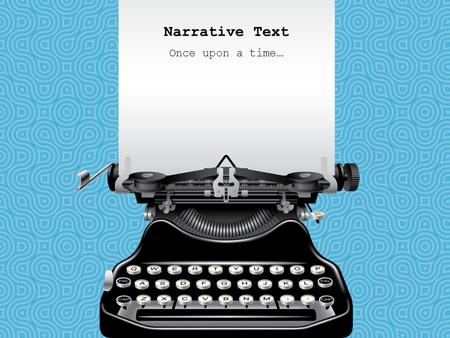Narrative Text Once upon a time…. Narrative Text Writing that Tells a Story Contains… – Plot – Character – Setting – Point of View – Theme Structure –