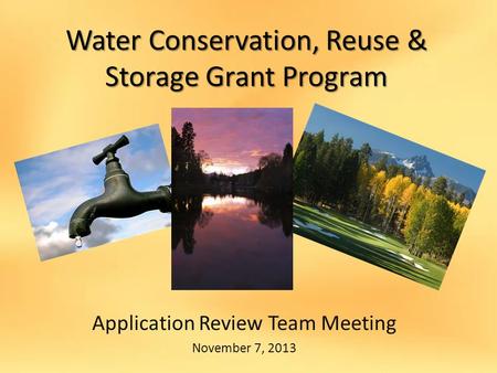 Water Conservation, Reuse & Storage Grant Program Application Review Team Meeting November 7, 2013.