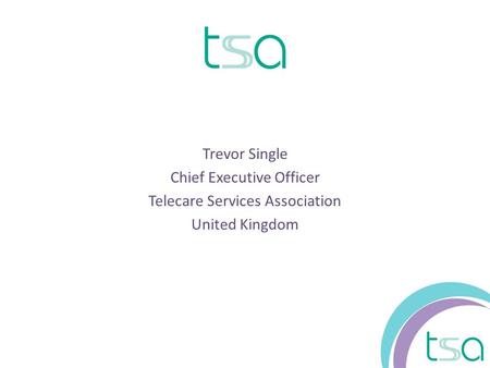 Trevor Single Chief Executive Officer Telecare Services Association United Kingdom.