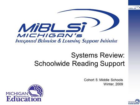 Systems Review: Schoolwide Reading Support Cohort 5: Middle Schools Winter, 2009.