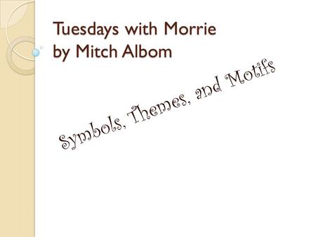Tuesdays with Morrie by Mitch Albom Symbols, Themes, and Motifs.