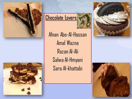 Chocolate Lovers Afnan Abo-Al-Hassan Amal Wazna Razan Al-Ali Salwa Al-Hmyani Sara Al-khattabi.