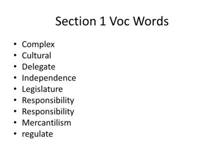 Section 1 Voc Words Complex Cultural Delegate Independence Legislature Responsibility Mercantilism regulate.