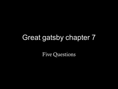 Great gatsby chapter 7 Five Questions. Question One Why is the weather important again in this chapter? What does it symbolize for the reader?