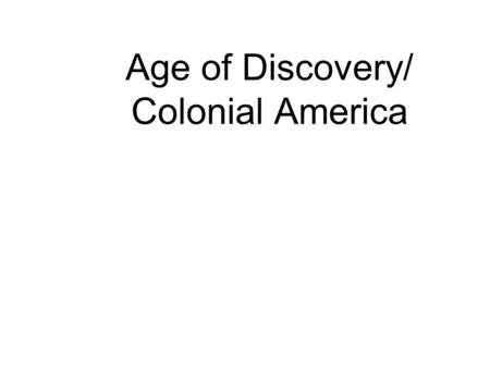 Age of Discovery/ Colonial America First Settlers Between 30,000 and 15,000 years ago the first groups migrated to the North American continent. As they.