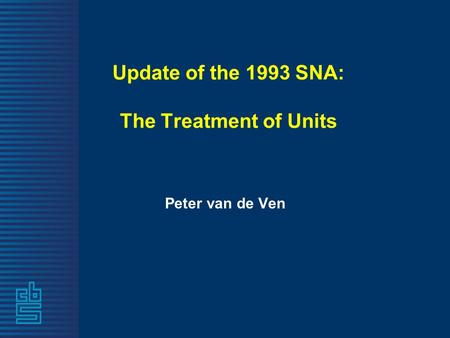 Update of the 1993 SNA: The Treatment of Units Peter van de Ven.