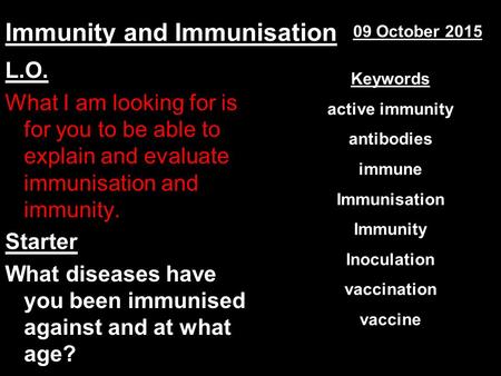Immunity and Immunisation L.O. What I am looking for is for you to be able to explain and evaluate immunisation and immunity. Starter What diseases have.