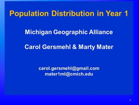 1 Population Distribution in Year 1 Michigan Geographic Alliance Carol Gersmehl & Marty Mater