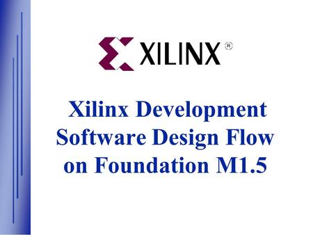 Xilinx Development Software Design Flow on Foundation M1.5