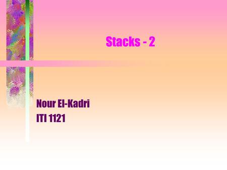 Stacks - 2 Nour El-Kadri ITI 1121. 2 Implementing 2 stacks in one array and we don’t mean two stacks growing in the same direction: but two stacks growing.
