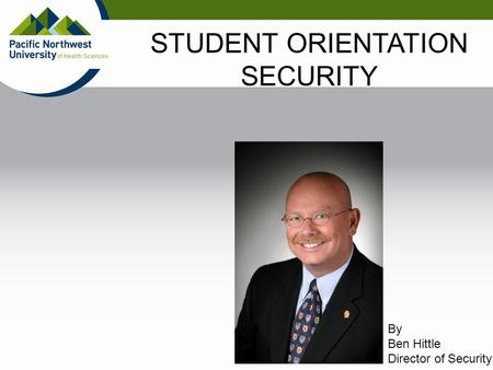STUDENT ORIENTATION SECURITY By Ben Hittle Director of Security.