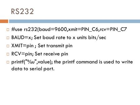 RS232 #use rs232(baud=9600,xmit=PIN_C6,rcv=PIN_C7