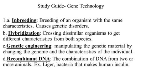 Study Guide- Gene Technology 1.a. Inbreeding: Breeding of an organism with the same characteristics. Causes genetic disorders. b. Hybridization: Crossing.