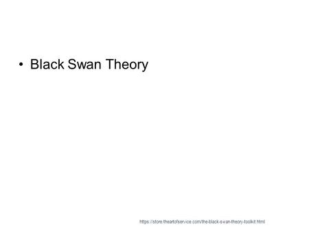 Black Swan Theory https://store.theartofservice.com/the-black-swan-theory-toolkit.html.