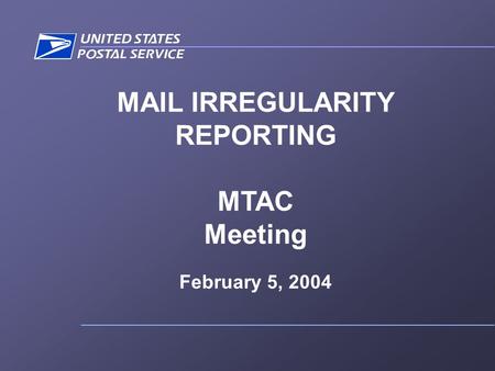 MAIL IRREGULARITY REPORTING MTAC Meeting February 5, 2004.