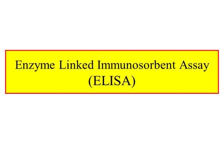 Enzyme Linked Immunosorbent Assay (ELISA). ELISA Enzyme Linked Immunosorbent Assay (ELISA) Term Was Coined By Engvall and Pearlmann in 1971 Different.
