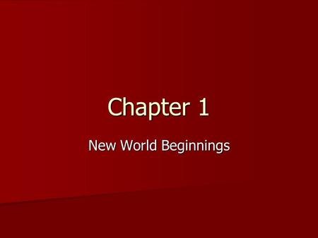 Chapter 1 New World Beginnings. Peopling the Americas Many different theories Many different theories –Land Bridge –Kayaks/boats, walking etc. Massive.