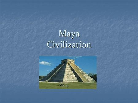 Maya Civilization. Mesoamerica Mesoamerica = Mexico & Central America.