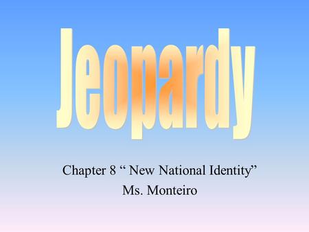 Chapter 8 “ New National Identity” Ms. Monteiro 100 200 400 300 400 Foreign Policy Nationalism S ectionalism Monroe Doctrine Grab Bag 300 200 400 200.