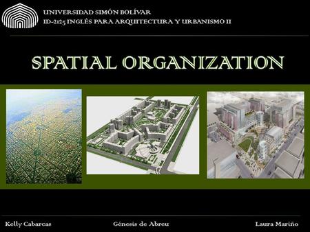 UNIVERSIDAD SIMÓN BOLÍVAR ID-2125 INGLÉS PARA ARQUITECTURA Y URBANISMO II Kelly Cabarcas Génesis de Abreu Laura Mariño.