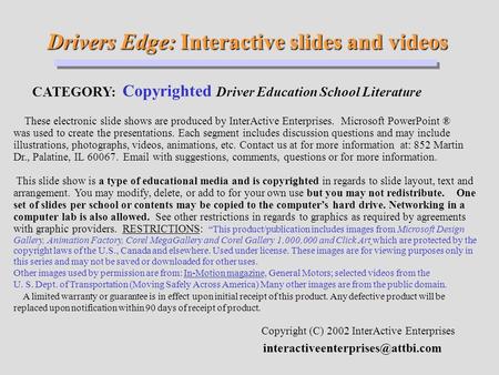 Drivers Edge: Interactive slides and videos Drivers Edge: Interactive slides and videos CATEGORY: Copyrighted Driver Education School Literature Copyright.
