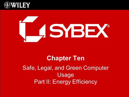 Chapter Ten Safe, Legal, and Green Computer Usage Part II: Energy Efficiency.