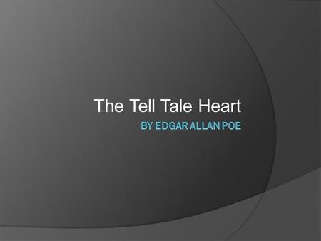 The Tell Tale Heart.  +Poe+Mini+Biography&Form=VQFRVP#view=detai l&mid=2CF148CABBE0A51513DB2CF148CABBE0.