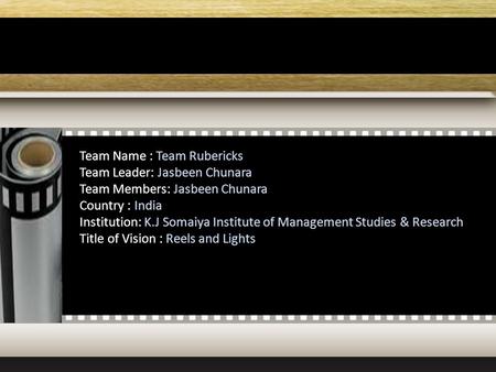 Team Name : Team Rubericks Team Leader: Jasbeen Chunara Team Members: Jasbeen Chunara Country : India Institution: K.J Somaiya Institute of Management.