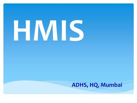 HMIS ADHS, HQ, Mumbai.