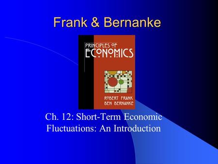 Frank & Bernanke Ch. 12: Short-Term Economic Fluctuations: An Introduction.