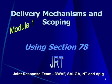 1 Delivery Mechanisms and Scoping Joint Response Team - DWAF, SALGA, NT and dplg Using Section 78.